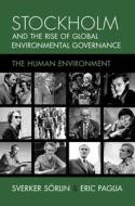 Stockholm And The Rise Of Global Environmental Governance di Sverker Sorlin, Eric Paglia edito da Cambridge University Press