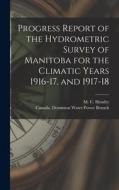 Progress Report of the Hydrometric Survey of Manitoba for the Climatic Years 1916-17, and 1917-18 [microform] edito da LIGHTNING SOURCE INC