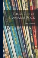 The Secret of Spaniards Rock di David J. Gammon edito da LIGHTNING SOURCE INC