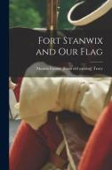 Fort Stanwix and our Flag di Marion Emma [From Old Catalog] Tracy edito da LEGARE STREET PR