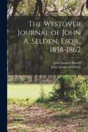 The Westover Journal of John A. Selden, Esqr., 1858-1862 di John Spencer Bassett, John Armistead Selden edito da LEGARE STREET PR