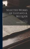 Selected Works of Gustavo A. Becquer di Gustavo Adolfo Becquer, Fonger De Haan edito da LEGARE STREET PR