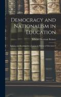 Democracy and Nationalism in Education: Syllabus and Readings for a Course in History of Education F di Edward Hartman Reisner edito da LEGARE STREET PR