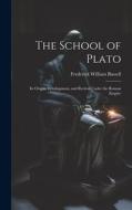 The School of Plato: Its Origin, Development, and Revival Under the Roman Empire di Frederick William Bussell edito da LEGARE STREET PR