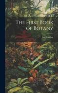The First Book of Botany di Jane Loudon edito da LEGARE STREET PR
