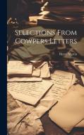 Selections From Cowpers Letters di Henry Martin edito da LEGARE STREET PR