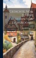 Gedichte, Von Joseph, Freiherrn Von Eichendorff edito da LEGARE STREET PR
