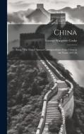 China: Being "The Times" Special Correspondence From China in the Years 1857-58 di George Wingrove Cooke edito da LEGARE STREET PR