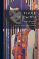 Female Education: Its Importance, Design, and Nature Considered di Barbara H. Farquhar edito da LEGARE STREET PR