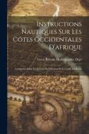 Instructions Nautiques Sur Les Côtes Occidentales D'afrique edito da LEGARE STREET PR