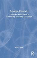 Strategic Creativity di Robin Landa edito da Taylor & Francis Ltd