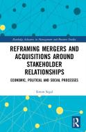 Reframing Mergers And Acquisitions Around Stakeholder Relationships di Simon Segal, James Guthrie, John Dumay edito da Taylor & Francis Ltd