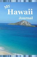 My Hawaii Journal: Notebook For Travel To Hawaii Lined Pages, Maps, Things To-Do List For Hawaiian Islands Hawaiian Isla di Dee Phillips edito da INDEPENDENTLY PUBLISHED