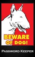 Beware of the Dog: Funny Bull Terrier Dog Security Internet Username & Password Keeper Logbook Passkey Record Journal No di Dream Journals edito da INDEPENDENTLY PUBLISHED