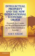 Intellectual Property and the New International Economic Order di Sam F. (University of Missouri Halabi edito da Cambridge University Press