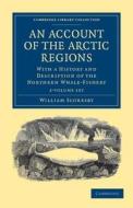 An Account Of The Arctic Regions 2 Volume Set di William Scoresby edito da Cambridge University Press