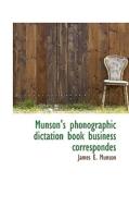 Munson's Phonographic Dictation Book Business Correspondes di James E Munson edito da Bibliolife