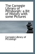 The Carnegie Library Of Pittsburgh di Carnegie Library of Pittsburgh edito da Bibliolife