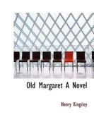 Old Margaret A Novel di Henry Kingsley edito da Bibliolife