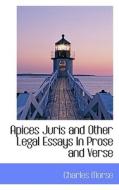 Apices Juris And Other Legal Essays In Prose And Verse di Charles Morse edito da Bibliolife