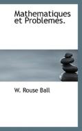 Mathematiques Et Problemes. di W Rouse Ball edito da Bibliolife
