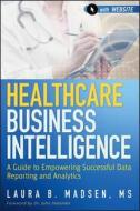 Healthcare Business Intelligence di Laura Madsen edito da John Wiley & Sons