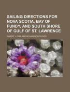 Sailing Directions for Nova Scotia, Bay of Fundy, and South Shore of Gulf of St. Lawrence di Robert H. Orr edito da Rarebooksclub.com