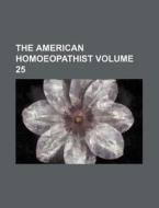 The American Homoeopathist Volume 25 di Books Group edito da Rarebooksclub.com