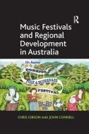 Music Festivals and Regional Development in Australia di Chris Gibson, John Connell edito da Taylor & Francis Ltd