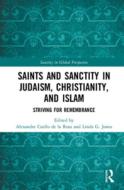 Saints and Sanctity in Judaism, Christianity, and Islam edito da Taylor & Francis Ltd