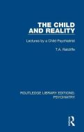 The Child And Reality di T.A. Ratcliffe edito da Taylor & Francis Ltd