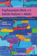 Psychoanalytic Work with Autistic Features in Adults di Laura (private practice Tremelloni edito da Taylor & Francis Ltd