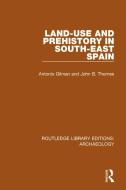 Land-use and Prehistory in South-East Spain di A. Gilman, J. B. Thornes edito da Taylor & Francis Ltd