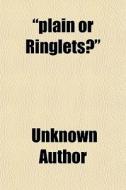 "plain Or Ringlets?" di Unknown Author, Robert Smith Surtees edito da General Books Llc