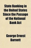 State Banking In The United States Since di George Ernest Barnett edito da General Books