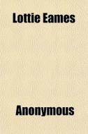 Lottie Eames di Anonymous, Lizbeth Bullock Humphrey edito da General Books