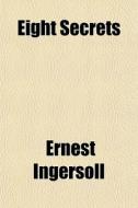 Eight Secrets di Ernest Ingersoll edito da General Books