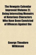 The Newgate Calendar Improved Volume 2 di George Theodore Wilkinson edito da General Books