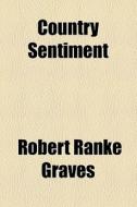 Country Sentiment di Robert Ranke Graves edito da General Books Llc