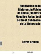 Subdivision De La Bi Lorussie: Voblast D di Livres Groupe edito da Books LLC, Wiki Series