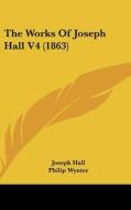 The Works of Joseph Hall V4 (1863) di Joseph Hall edito da Kessinger Publishing