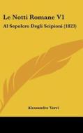 Le Notti Romane V1: Al Sepolcro Degli Scipioni (1823) di Alessandro Verri edito da Kessinger Publishing
