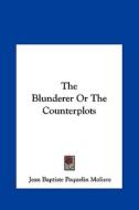 The Blunderer or the Counterplots di Moliere, Jean-Baptiste Poquelin Moliere edito da Kessinger Publishing