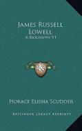 James Russell Lowell: A Biography V1 di Horace Elisha Scudder edito da Kessinger Publishing