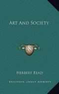 Art and Society di Herbert Edward Read edito da Kessinger Publishing