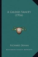 A Gilded Vanity (1916) di Richard Dehan edito da Kessinger Publishing