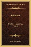 Salvation: The Way Made Plain (1884) di James Hall Brookes edito da Kessinger Publishing