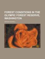 Forest Conditions in the Olympic Forest Reserve, Washington di Arthur Dodwell edito da Rarebooksclub.com