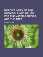 Merck's Index of Fine Chemicals and Drugs for the Materia Medica and the Arts di Emanuel Merck edito da Rarebooksclub.com