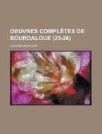 Oeuvres Completes De Bourdaloue (25-26) di United States, Louis Bourdaloue edito da Rarebooksclub.com